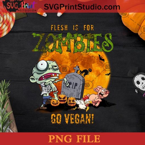 Flesh Is For Zombies Go Vegan PNG, Halloween Horror PNG Instant Download
