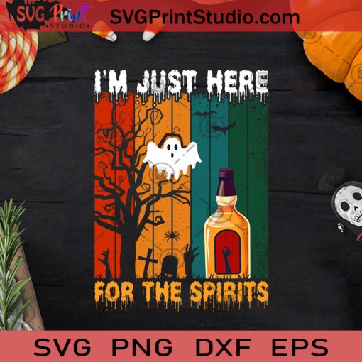I'm Just Here For The Spirits Halloween SVG, Halloween Horror SVG, Happy Halloween SVG EPS DXF PNG Cricut File Instant Download