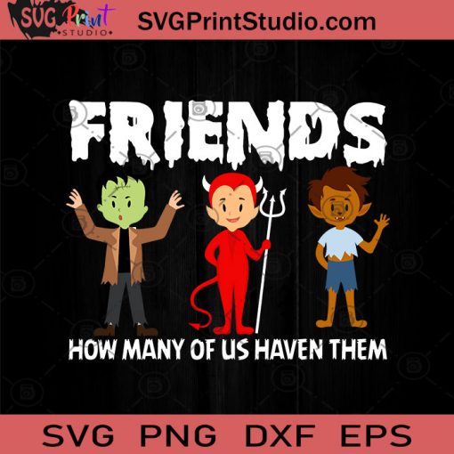 Friends How Many Of Us Haven Them SVG, Halloween Horror SVG, Halloween SVG EPS DXF PNG Cricut File Instant Download