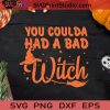 Funny Witch Halloween Costume SVG, Witch Halloween SVG, You Coulda Had A Bad Witch SVG
