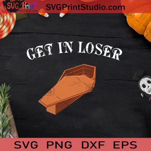 Get In Loser Funny Coffin Halloween SVG, Funny Coffin Halloween SVG, Halloween Coffin SVG