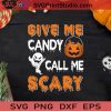 Give Me Candy Call Me Scary Halloween SVG, Halloween Horror SVG, Happy Halloween SVG EPS DXF PNG Cricut File Instant Download