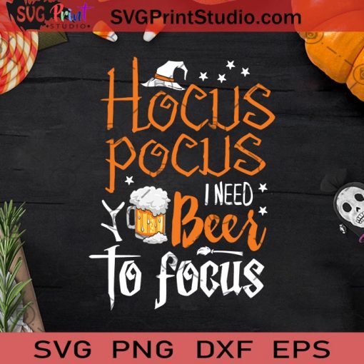 Halloween Hocus Pocus I Need Beer To Focus SVG PNG EPS DXF Silhouette Cut Files