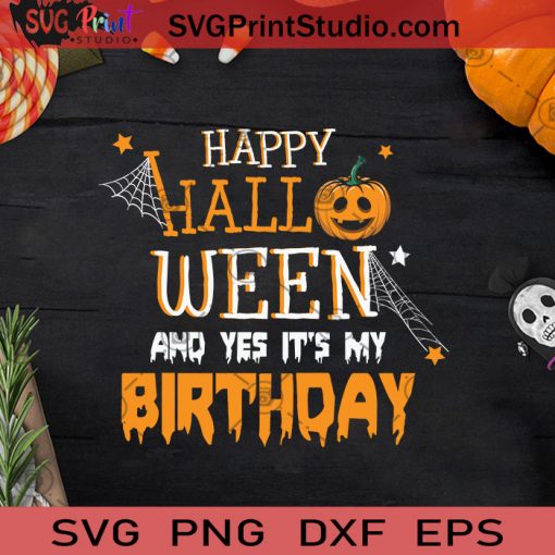 Happy Halloween And Yes It's My Birthday SVG, It's My Birthday SVG, Happy Halloween SVG