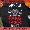 Have A Fangtastic Night Vampire Halloween SVG, Vampire Halloween SVG, Vampire SVG, Fangtastic Night Vampire SVG