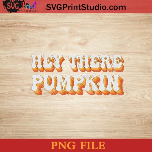 Hey There Pumpkin Halloween PNG, Pumpkin PNG, Happy Halloween PNG Instant Download