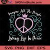 Hippie Imagine All The People Living Life In Peace SVG, Peace Hippie SVG, Hippie SVG EPS DXF PNG Cricut File Instant Download