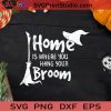 Home Is Where You Hang Your Broom SVG, Witch Halloween SVG, Home Your Broom SVG