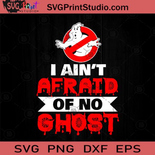 I Aint Afraid Of No Ghost Halloween SVG, Ghost Halloween SVG, Happy Halloween SVG EPS DXF PNG Cricut File Instant Download