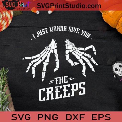 I Just Wanna Give You The Creeps Bones SVG, Halloween Creeps Bones SVG, Bone Halloween SVG
