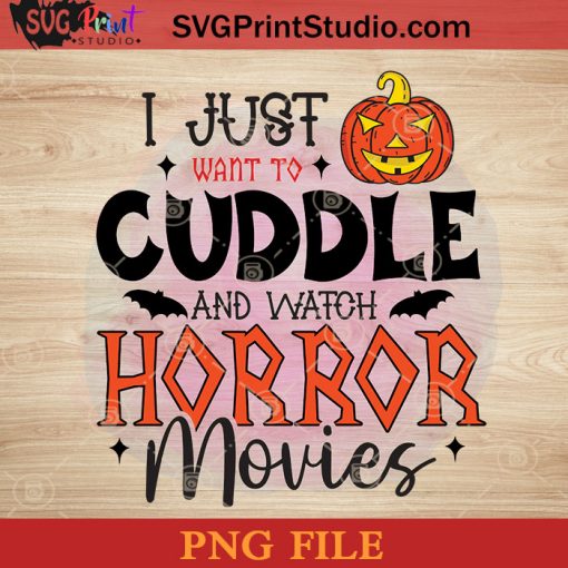 I Just Want To Cuddle And Watch Horror Movies PNG, Halloween Horror PNG, Happy Halloween PNG Instant Download