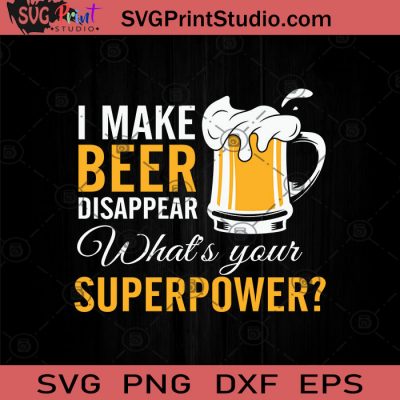 I Make Beer Disappear SVG, Drinking Beer SVG, Drinking Alcohol SVG