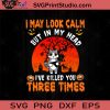 I May Look Calm But In My Head Three Times SVG, Halloween Cat SVG, Happy Halloween SVG EPS DXF PNG Cricut File Instant Download