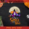I Put A Spell On You SVG, Witch SVG, Happy Halloween SVG DXF PNG Cricut File Instant Download