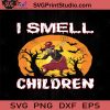 I Smell Children Halloween SVG, Witch SVG, Happy Halloween SVG EPS DXF PNG Cricut File Instant Download