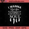 I Wanna Rock Your Gypsy Soul SVG, Hippie Soul SVG, Hippie SVG EPS DXF PNG Cricut File Instant Download