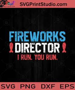 Fireworks Director I Run You Run SVG PNG EPS DXF Silhouette Cut Files