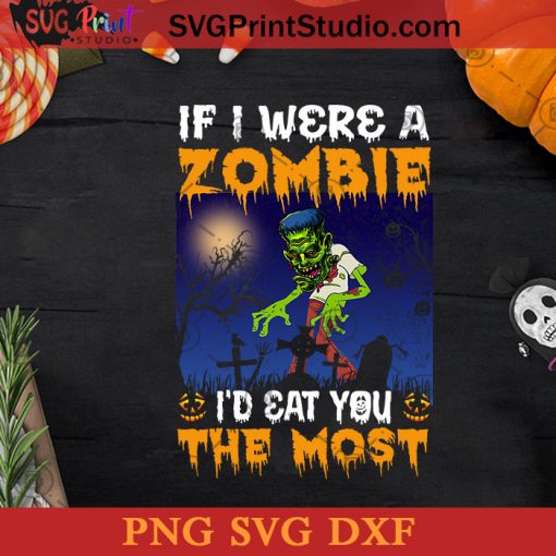 If I Were A Zombie I'd Eat You The Most SVG, Halloween Horror SVG, Happy Halloween SVG DXF PNG Cricut File Instant Download