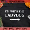 I'm With The Ladybug Funny Halloween SVG, I'm With The Ladybug SVG, Happy Halloween SVG