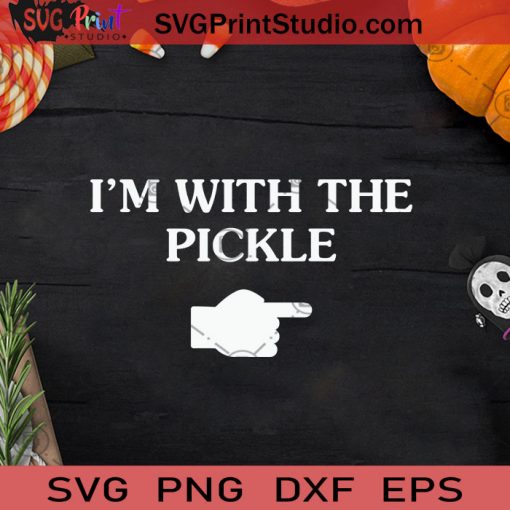 I'm With The Pickle Funny Halloween SVG, I'm With The Pickle SVG, Happy Halloween SVG