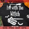 I'm With The Witch She Be Crazy Halloween SVG, I'm With The Witch SVG, Witch Halloween SVG