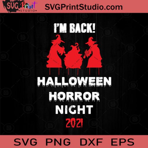 I'm Back! Halloween Horror Night 2021 SVG, Horror Night SVG, Happy Halloween SVG EPS DXF PNG Cricut File Instant Download