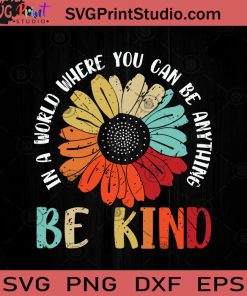 In A World Where You Can Be Anything Be Kind SVG, Hippie Daisy Flower SVG, Hippie SVG EPS DXF PNG Cricut File Instant Download