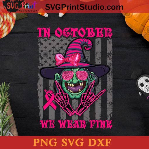 In October We Wear Pink SVG, Witch SVG, Happy Halloween SVG DXF PNG Cricut File Instant Download