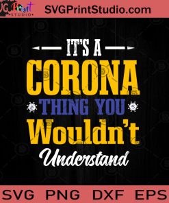 It's A Corona Thing You Wouldn't Understand SVG, Covid-19 SVG, Virus SVG, Social Distancing SVG, Quarantine SVG