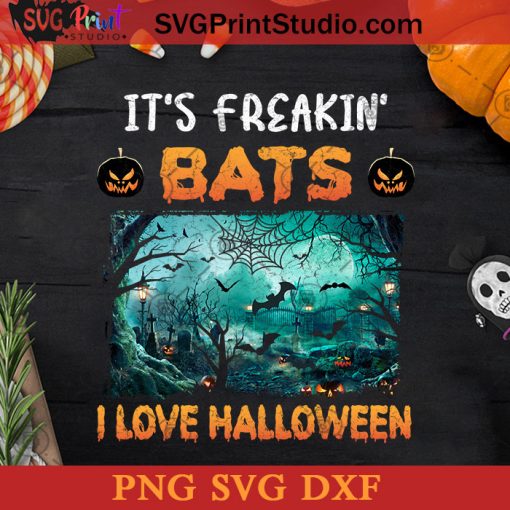 It's Freakin Bats I Love Halloween SVG, Bats SVG, Happy Halloween SVG DXF PNG Cricut File Instant Download
