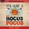 Its Just A Bunch Of Hocus Pocus PNG, Halloween Horror PNG, Happy Halloween PNG Instant Download