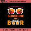 Just A Girl Who Loves Sunshine And Beer SVG, Drinking Beer SVG, Drinking Alcohol SVG, Beer Lover SVG