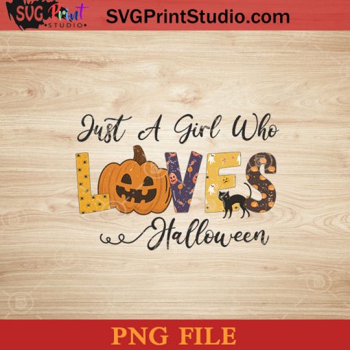 Just A Girl Who Loves Halloween PNG, Loves Halloween PNG, Happy Halloween PNG Instant Download