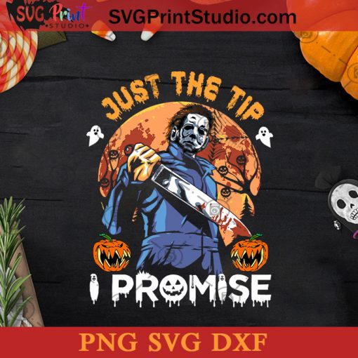 Just The Tip I Promise Halloween SVG, Halloween Horror SVG, Happy Halloween SVG DXF PNG Cricut File Instant Download