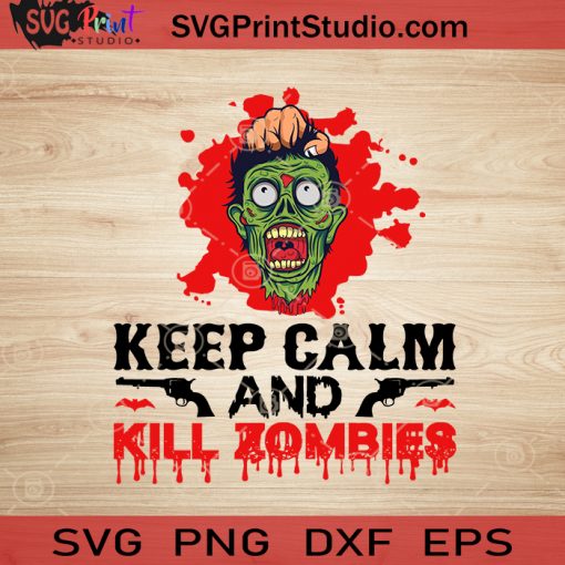 Keep Calm And Kill Zombies SVG, Halloween Horror SVG, Happy Halloween SVG EPS DXF PNG Cricut File Instant Download