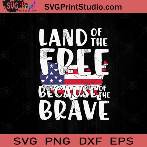 Land Of The Free Because Of The Brave SVG PNG EPS DXF Silhouette Cut Files
