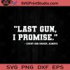 Last Gun I Promise 4th of July SVG PNG EPS DXF Silhouette Cut Files
