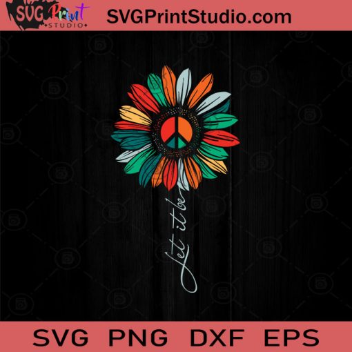Let It Be Sunflower Hippie SVG, Sunflower Hippie SVG, Hippie SVG EPS DXF PNG Cricut File Instant Download