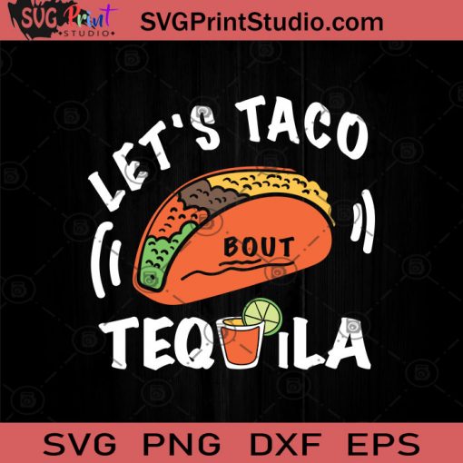 Let's Taco About Tequila SVG, Funny Tequila SVG, Tequila Time SVG, Lime Summer SVG