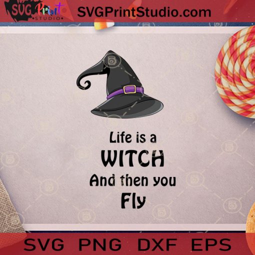 Life Is A Witch And Then You Fly SVG, Witch Fly Halloween SVG, Witch Halloween SVG