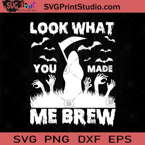 Look What You Made Me Brew SVG, Halloween Horror SVG, Happy Halloween SVG EPS DXF PNG Cricut File Instant Download