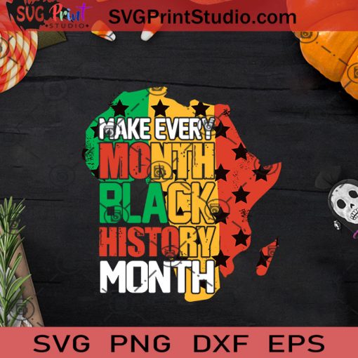 Make Every Month Black History Month SVG, Black Lives Matter SVG, Black Pride SVG EPS DXF PNG Cricut File Instant Download