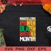 Make Every Month Black History Month SVG, Black Lives Matter SVG, Black Pride SVG EPS DXF PNG Cricut File Instant Download