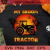 My Broom Broke So Now I Drive A Tractor SVG, Witch SVG, Happy Halloween SVG EPS DXF PNG Cricut File Instant Download