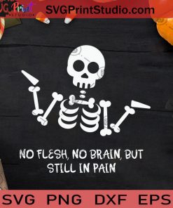 No Flesh No Brain But Still In Pain SVG, Halloween Skeleton SVG, Bones Halloween SVG