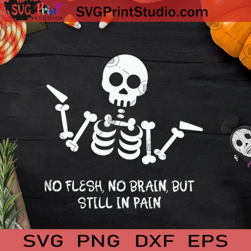 No Flesh No Brain But Still In Pain SVG, Halloween Skeleton SVG, Bones Halloween SVG