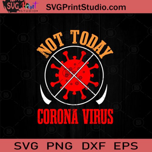 Not Today Corona Virus SVG, Covid-19 SVG, Virus SVG, Social Distancing SVG, Quarantine SVG