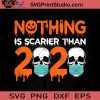 Nothing Is Scarier Than 2020 SVG, Halloween Horror SVG, Halloween SVG EPS DXF PNG Cricut File Instant Download