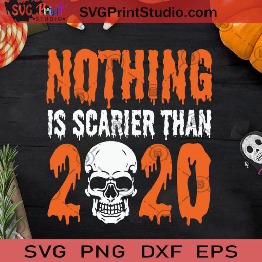 Nothing Is Scarier Than 2020 Skull SVG, Skull Halloween SVG, Horror Skull Halloween SVG