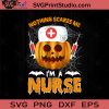Nothing Scares Me Im A Nurse Halloween SVG, Halloween Pumpkin SVG, Happy Halloween SVG EPS DXF PNG Cricut File Instant Download